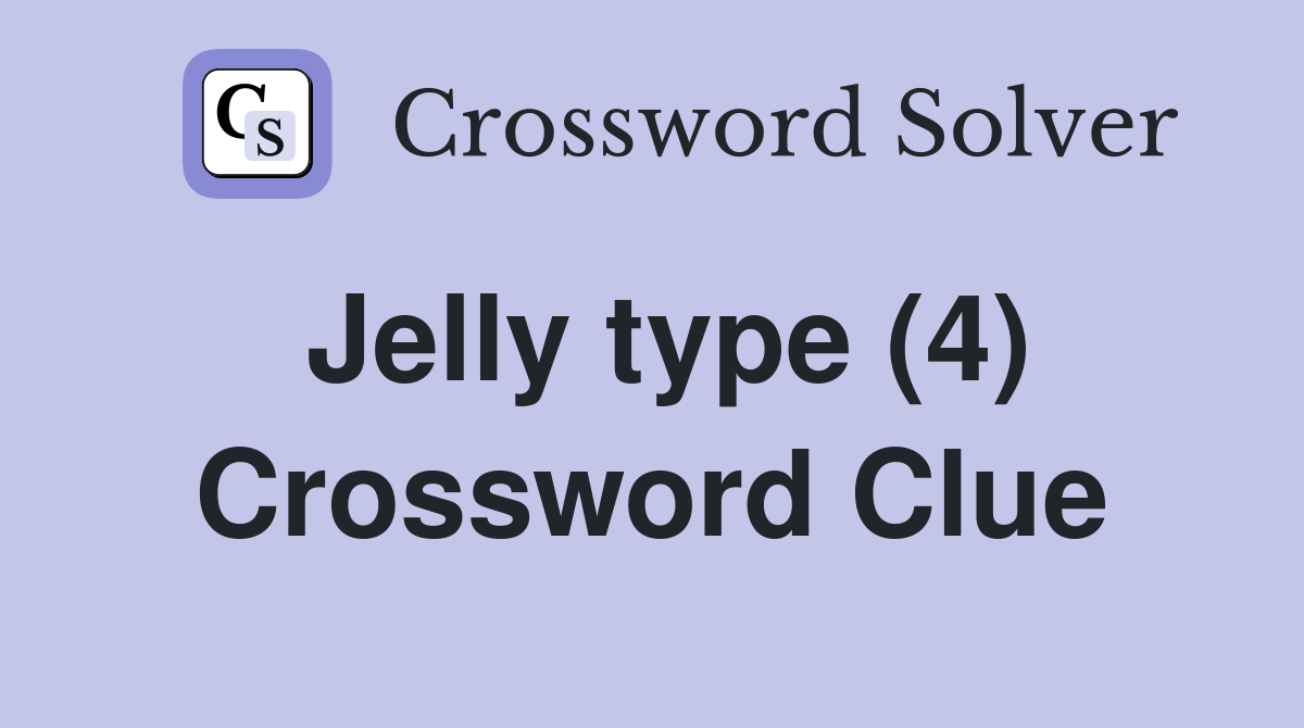 Jelly type (4) - Crossword Clue Answers - Crossword Solver